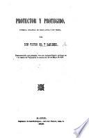 Protector y protegido, comedia original en 3 actos y en verso