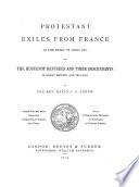 Protestant Exiles from France in the Reign of Louis XIV.