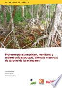 Protocolo para la medición, monitoreo y reporte de la estructura, biomasa y reservas de carbono de los manglares