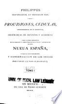 Prouisiones, cedulas, instrucciones de Su Magestad, ordenanças de difuntos y audiencia para la buena expedicion de los negocios y administracion de justicia y gouernacion de esta Nueua España, y para el buen tratamiento y conseruacion de los indios dende el año de 1525 hasta este presente de 63