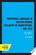 Proverbial Language in English Drama Exclusive of Shakespeare, 1495-1616