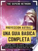 Proyeccion Astral: Una Guia Basica Completa