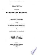 Proyecto del primer camino de hierro de la República, desde el puerto de Veracruz a la capital de México