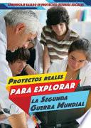 Proyectos reales para explorar la Segunda Guerra Mundial (Real-World Projects to Explore World War II)
