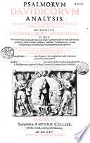 Psalmorum Davidicorum analysis, in qua apertè cernitur singulis in psalmis ordinem esse admirabilem. Adjungitur commentarius amplissimus, in quo non tantum sensus literales sed omnes etiam mystici exponuntur...