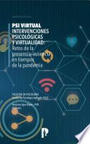 PSI Virtual. Intervenciones Psicológicas y Virtualidad: Retos de la presencia–ausencia en tiempos de la pandemia