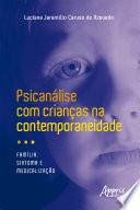 Psicanálise com crianças na contemporaneidade: família, sintoma e medicalização
