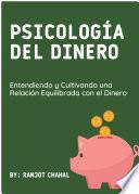 Psicología del Dinero: Entendiendo y Cultivando una Relación Equilibrada con el Dinero