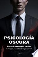 Psicología Oscura: Técnicas de Control Mental Extremas