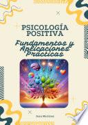 Psicología Positiva: Fundamentos y Aplicaciones Prácticas