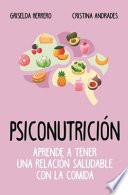 Psiconutrición : aprende a tener una relación saludable con la comida