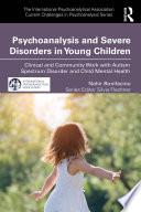 Psychoanalysis and Severe Disorders in Young Children