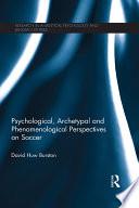 Psychological, Archetypal and Phenomenological Perspectives on Soccer