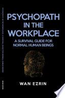 Psychopath in the Workplace: A Guide for Normal Human Beings
