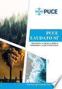 PUCE Laudato Si'. Reflexiones académicas sobre el compromiso y acción institucional