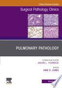 Pulmonary Pathology,An Issue of Surgical Pathology Clinics
