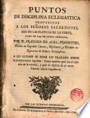 Puntos de disciplina eclesiástica propuestos a los señores sacerdotes, assi en las pláticas de la Corte, como en las de otros Obispados...