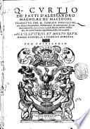 Q. Curtio De' fatti d'Alessandro Magno, re de' Macedoni, tradotto per M. Tomaso Porcacchi, con alcune Annotationi, dichiarationi, & auuertimenti, & con una lettera d'Alessandro ad Aristotele, del sito dell'India, & con la Tauola copiosissima delle cose notabili