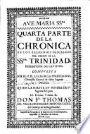 Quarta parte de la chronica de los religiosos descalzos del Orden de la SSma. Trinidad, redempcion de cautivos. Compuesta por el P. Fr. Lucas de la purificacion, chronista general de dicha sagrada descalçez,...