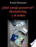 ¿Qué carajo preservar? Decluttering y el orden