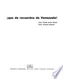 Qué de recuerdos de Venezuela!