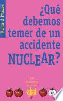 ¿Qué debemos temer de un accidente nuclear?