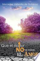 Que El Dolor No Te Robe El Amor