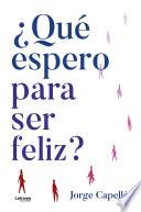 ¿Qué espero para ser feliz?