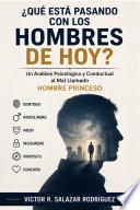 ¿QUÉ ESTÁ PASANDO CON LOS HOMBRES DE HOY? – Un Análisis Psicológico y Conductual al Mal Llamado “Hombre Princeso”