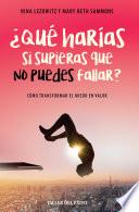 ¿Qué harías si supieras que no puedes fallar?