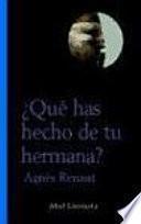¿Qué has hecho de tu hermana?