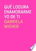 Qué locura enamorarme yo de ti