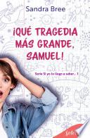 ¡Qué tragedia más grande, Samuel! (Si yo lo llego a saber... 1)