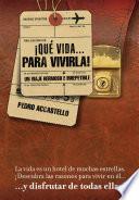 ¡QUE VIDA... PARA VIVIRLA!