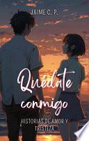 Quédate Conmigo: Historias de Amor y Tristeza