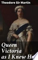 Queen Victoria as I Knew Her