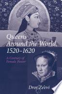 Queens Around the World, 1520–1620