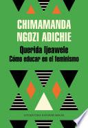 Querida Ijeawele. Cómo educar en el feminismo