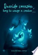 Querido corazón, hoy te vengo a contar
