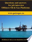 Questions and answers for job interview Offshore Oil & Gas Platforms