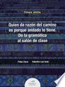 Quien da la razón del camino es porque andado lo tiene. De la gramática al salón de clase