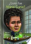 ¿Quién Fue Marie Curie?