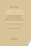 ¿Quién Guarda a los Guardianes? El control judicial de la administración pública norteamericana