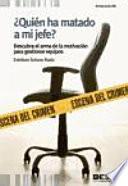 ¿Quién ha matado a mi jefe? Descubra el arma de la motivación para gestionar equipos