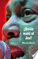 ¿Quién mató al Joe?