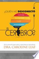Quien Me Desconecto el Cerebro?: Controla las Emociones y los Pensamientos Toxicos = Who Switched Off My Brain?