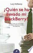 ¿Quién se ha llevado mi Blackberry?