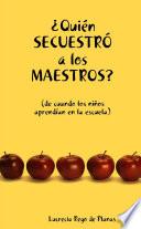 ¿Quién Secuestró a los Maestros? Cuando los Niños Aprendían en la Escuela
