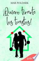 ¡Quiero tirarte los trastos!