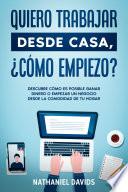 Quiero Trabajar Desde Casa, ¿Cómo Empiezo?